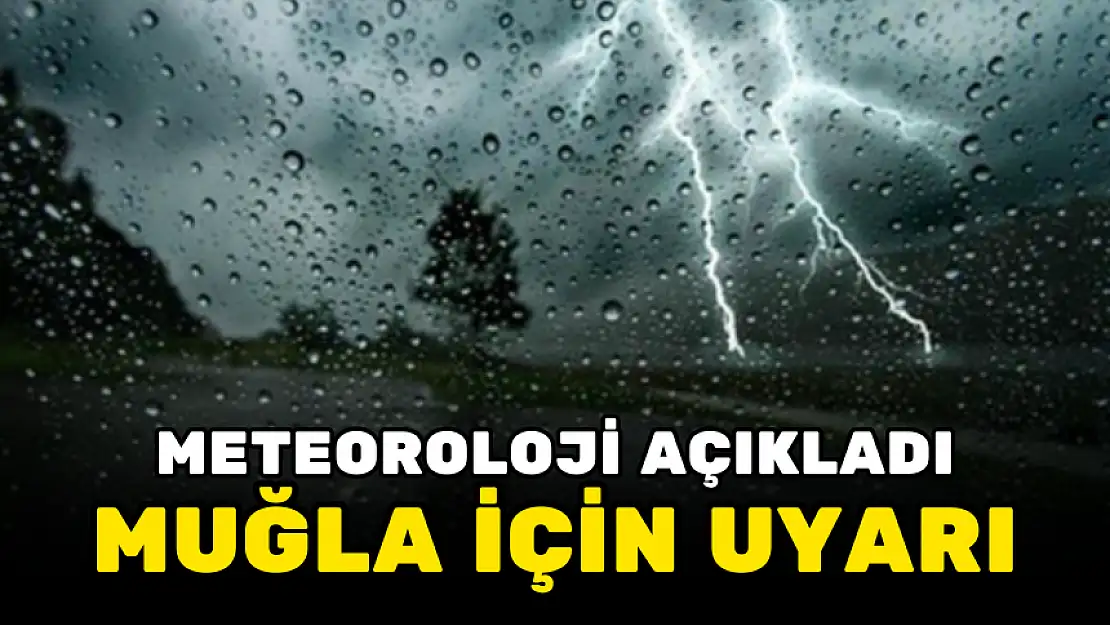 MUĞLA'YA METEOROLOJİK UYARI