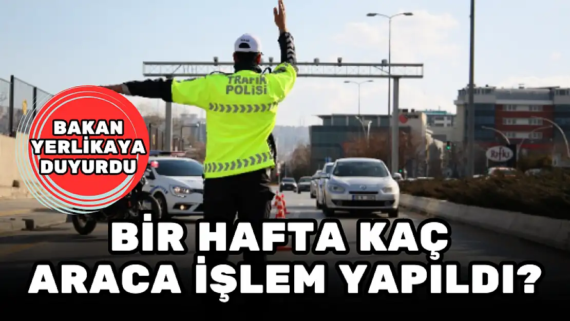 TRAFİK UYGULAMASINDA İŞLEM YAPILAN ARAÇ SAYISI…