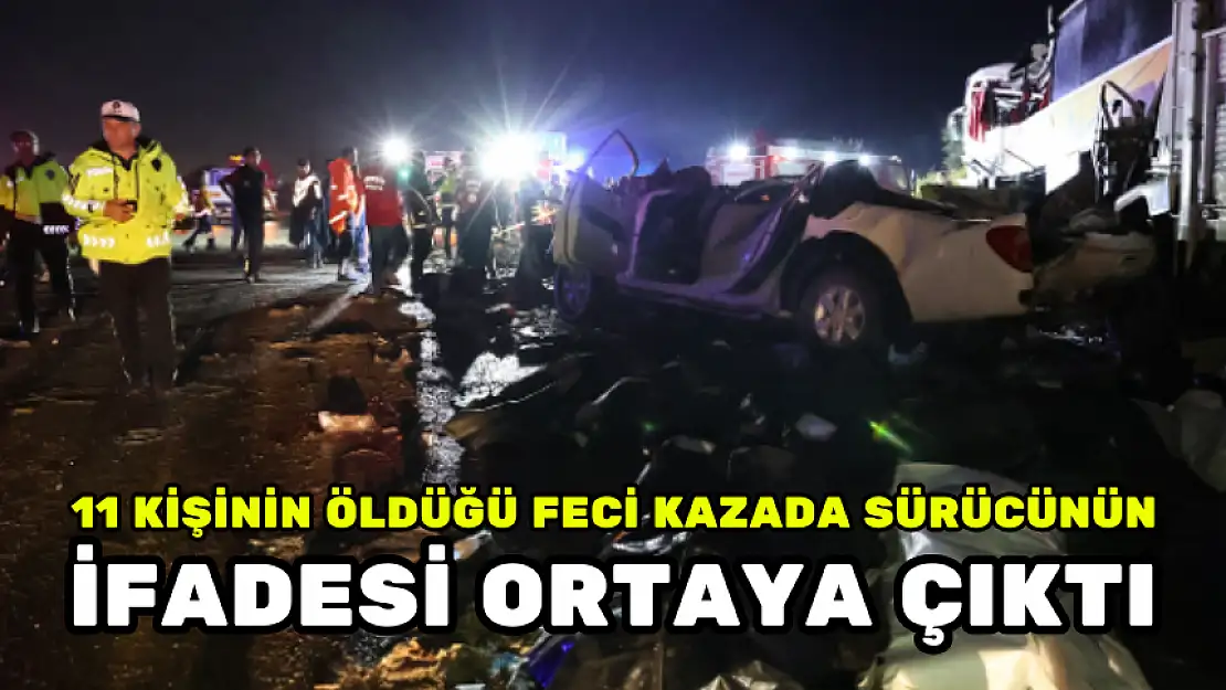 FECİ KAZADA TUTUKLANAN SÜRÜCÜNÜN İFADESİ ORTAYA ÇIKTI