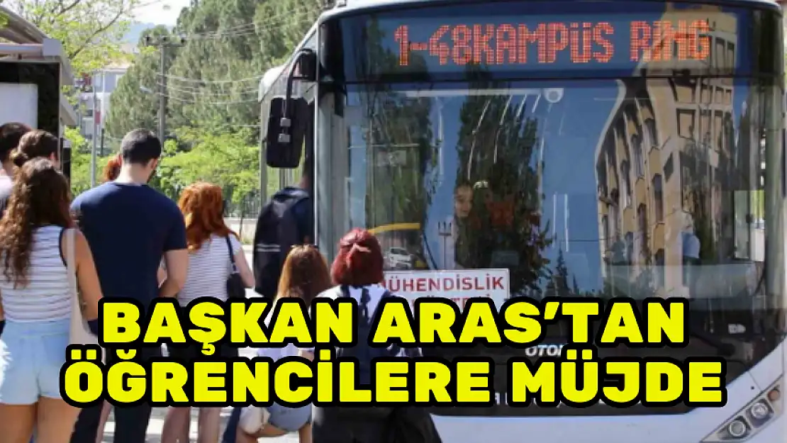 BAŞKAN ARAS'TAN ÖĞRENCİLERE TAŞIMA ÜCRETİ MÜJDESİ