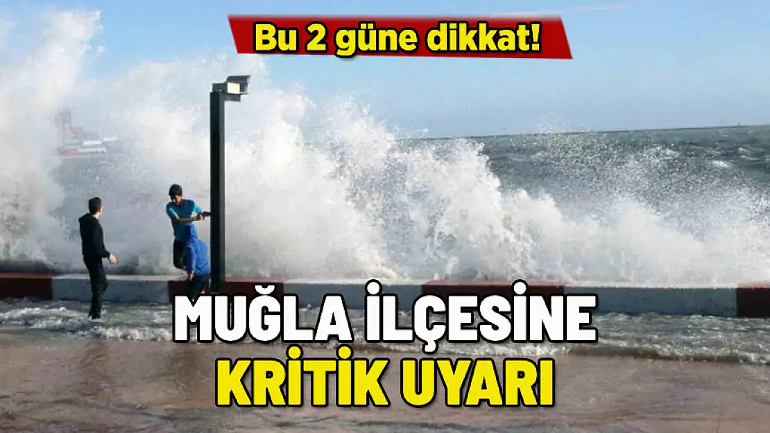 MUĞLA İLÇESİNE METEOROLOJİDEN KRİTİK UYARI