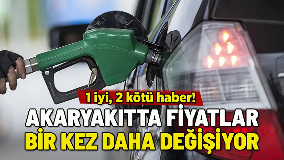 AKARYAKITTA FİYATLAR DEĞİŞİYOR! 2 KÖTÜ, 1 İYİ HABER