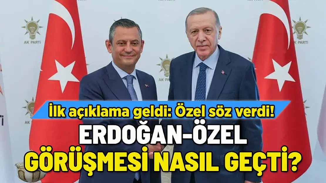 ERDOĞAN İLE ÖZEL NE GÖRÜŞTÜ? İLK AÇIKLAMA GELDİ