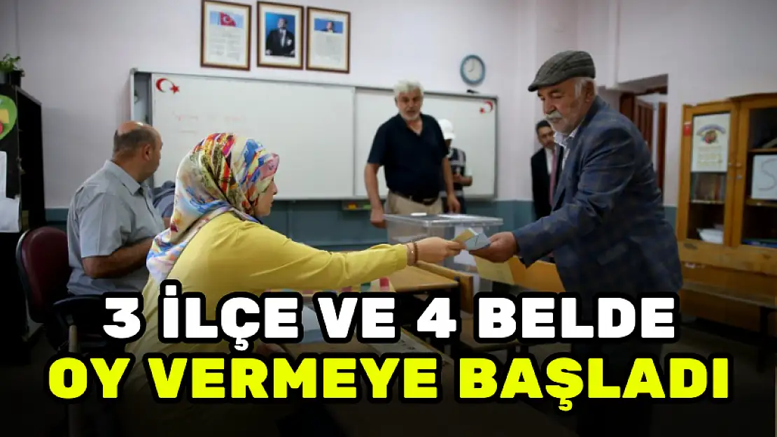 3 İLÇE VE 4 BELDEDE OY KULLANMA İŞLEMİ BAŞLADI