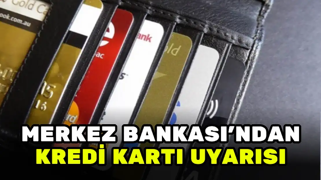 MERKEZ BANKASI'NDAN KREDİ KARTI UYARISI