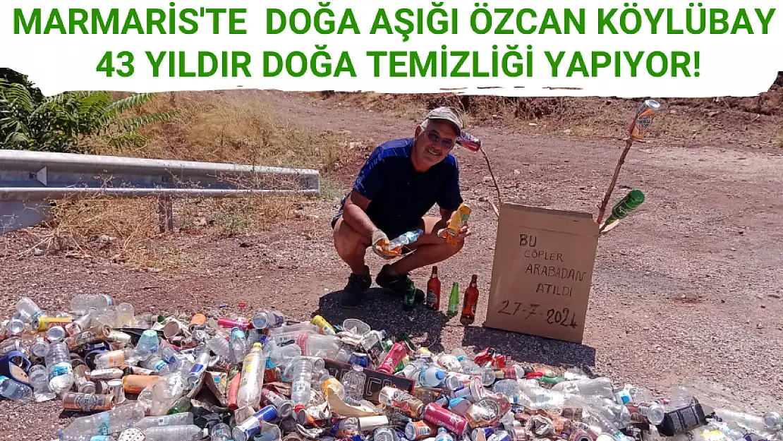 MARMARİS'TE DOĞA AŞIĞI ÖZCAN KÖYLÜBAY 43 YILDIR DOĞA TEMİZLİĞİ YAPIYOR!