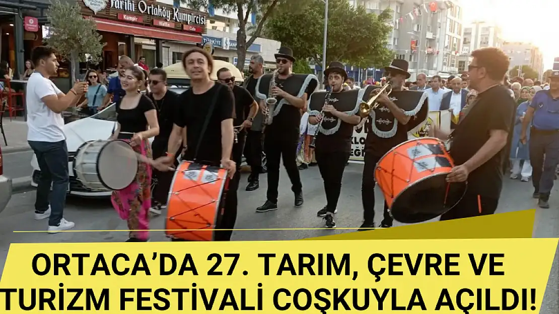 ORTACA'DA 27. TARIM, ÇEVRE VE TURİZM FESTİVALİ COŞKUYLA AÇILDI!