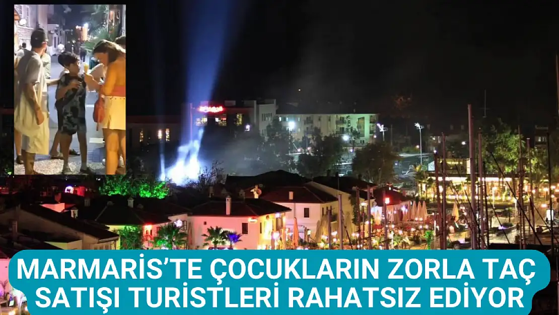 MARMARİS'TE ÇOCUKLARIN ZORLA TAÇ SATIŞI TURİSTLERİ RAHATSIZ EDİYOR!