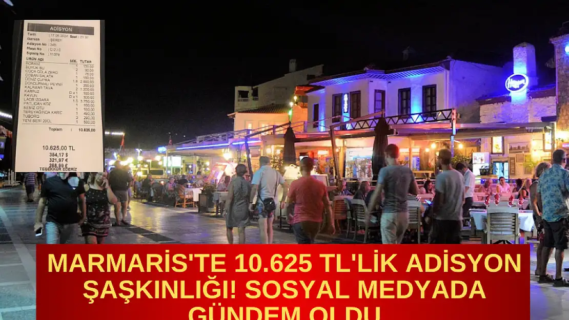 MARMARİS'TE 10.625 TL'LİK ADİSYON ŞAŞKINLIĞI! SOSYAL MEDYADA GÜNDEM OLDU