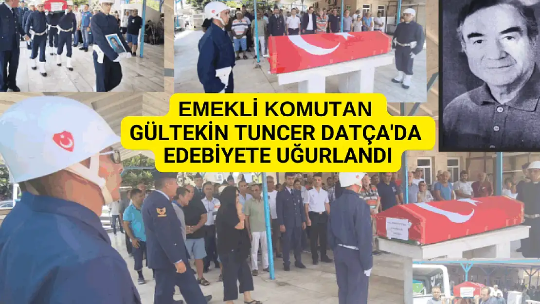 EMEKLİ KOMUTAN GÜLTEKİN TUNCER DATÇA'DA EDEBİYETE UĞURLANDI