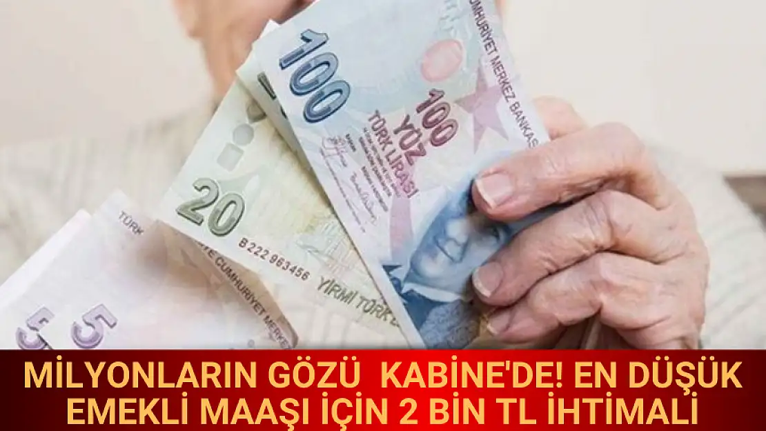 MİLYONLARIN GÖZÜ KABİNEDE! EN DÜŞÜK EMEKLİ MAAŞI İÇİN 12 BİN TL İHTİMALİ!