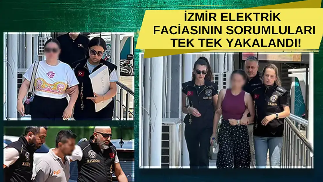 İZMİR ELEKTRİK FACİASININ SORUMLULARI TEK TEK YAKALANDI!