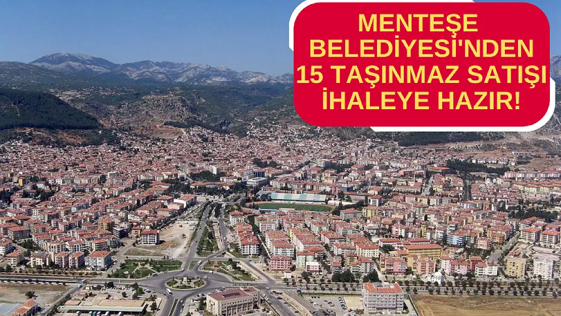 MENTEŞE BELEDİYESİ'NDEN 15 TAŞINMAZ SATIŞI İHALEYE HAZIR!