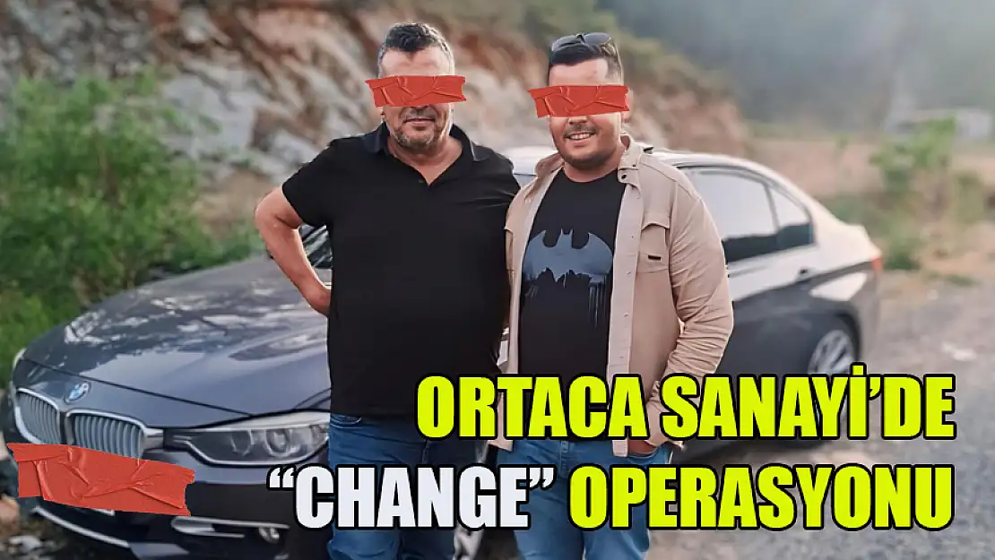 ORTACA SANAYİ SİTESİ'NDE 'CHANGE' OPERASYONU: BABA-OĞUL TUTUKLANDI