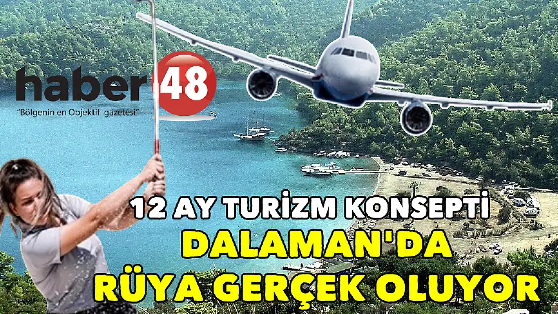 DALAMAN'DA RÜYA GERÇEK OLUYOR: 12 AY TURİZM KONSEPTİ İÇİN SÜREÇ RESMEN BAŞLADI