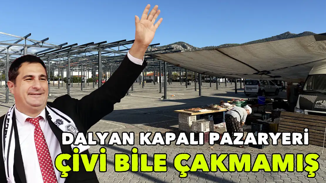 DALYAN SAKİNLERİ SORUYOR KAPALI PAZARYERİ NEDEN SAHİPSİZ KALDI?