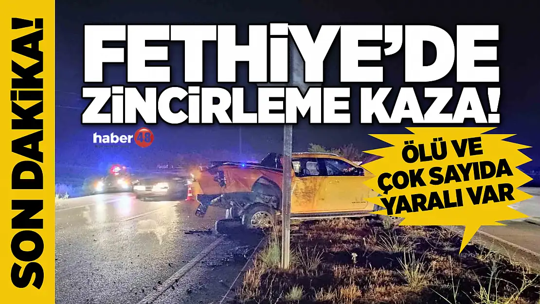 FETHİYE'DE ZİNCİRLEME KAZA! ÖLÜ VE ÇOK SAYIDA YARALI VAR