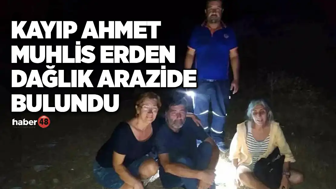 KAYIP AHMET MUHLİS ERDEN DAĞLIK ARAZİDE BULUNDU