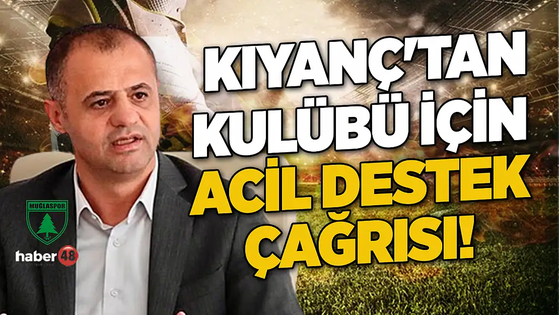 MUĞLASPOR BAŞKANI MENAF KIYANÇ'TAN KULÜBÜ İÇİN ACİL DESTEK ÇAĞRISI!