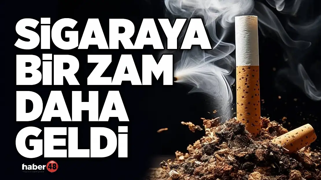 SİGARAYA BİR ZAM DAHA GELDİ