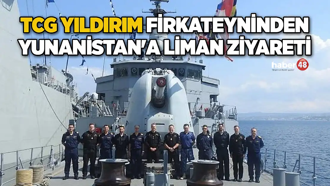 TCG YILDIRIM FİRKATEYNİNDEN YUNANİSTAN'A LİMAN ZİYARETİ