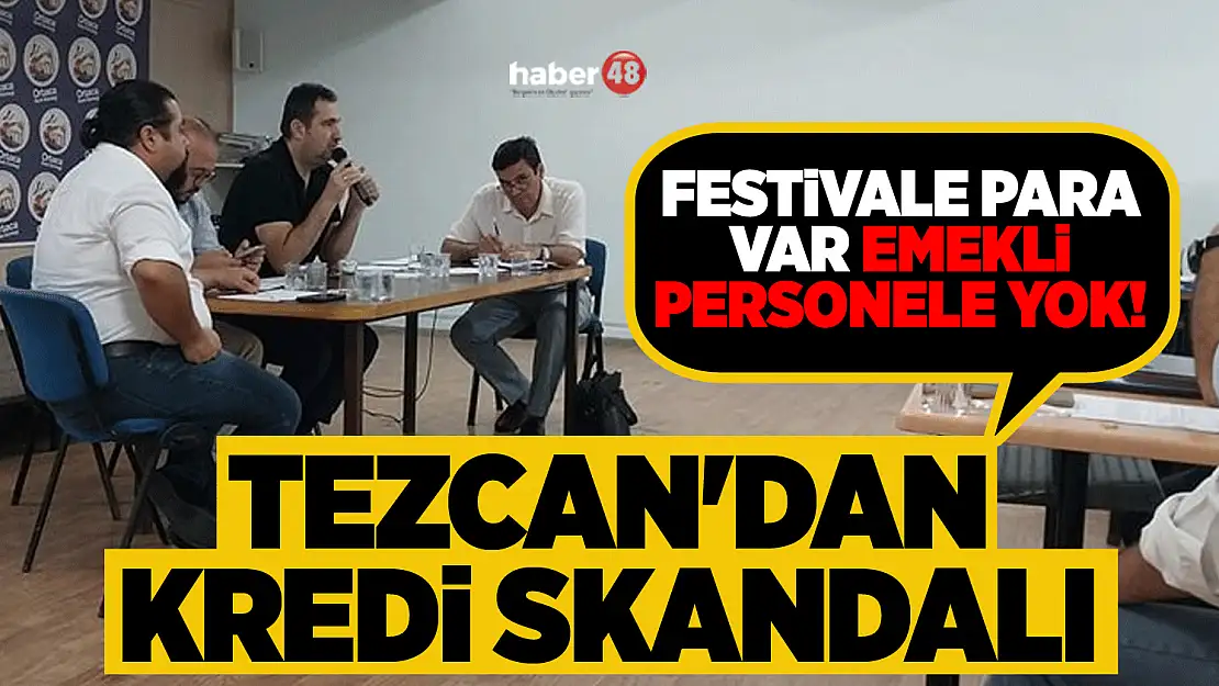 FESTİVALE PARA VAR, EMEKLİ PERSONELE YOK! EVREN TEZCAN'DAN 'KREDİ' SKANDALI