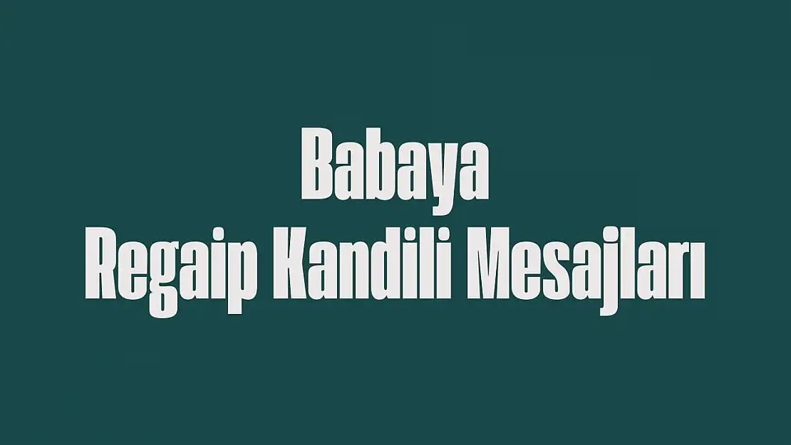 Babaya kandil mesajları 2025! Babaya dualı Regaip Kandili mesajı