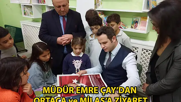 Muğla Milli Eğitim Müdürü Emre Çay'dan Milas ve Ortaca'da Okul Ziyareti