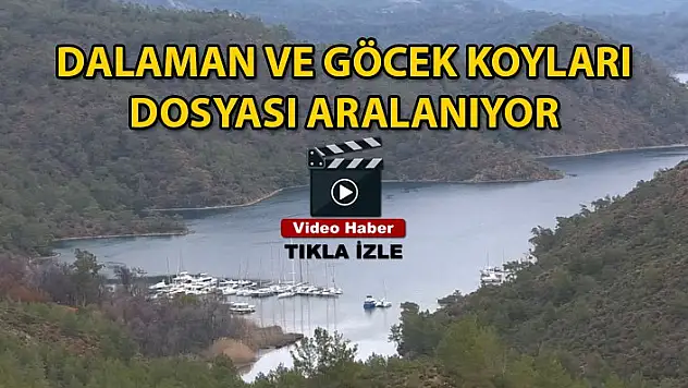 HABER48 GAZETESİ OLARAK DALAMAN VE GÖCEK KOYLARI DOSYASINI ARALIYORUZ