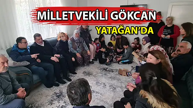 MİLLETVEKİLİ GÖKCAN YATAĞAN'DAKİ DEPREMZEDELERİ ZİYARET ETTİ