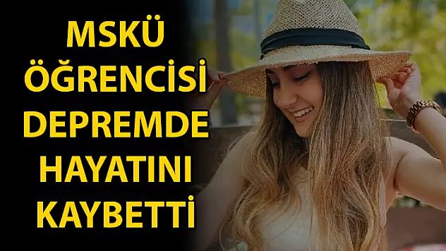 MUĞLA SITKI KOÇMAN ÜNİVERSİTESİ ÖĞRENCİSİ MİRA KAZANCI DEPREMDE HAYATINI KAYBETTİ