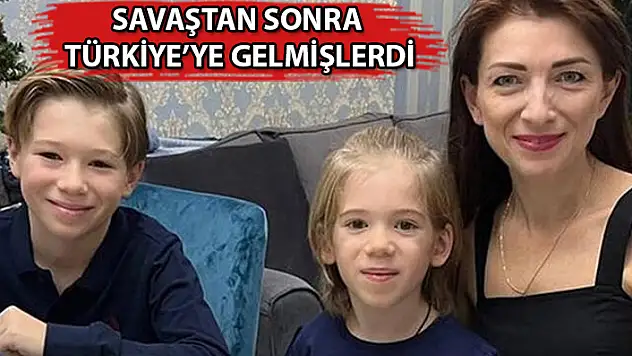 SAVAŞTAN KAÇAN UKRAYNALI KADIN VE 2 ÇOCUĞU DEPREMDE HAYATINI KAYBETTİ