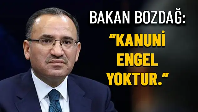 ADALET BAKANI BOZDAĞ'DAN CUMHURBAŞKANI ERDOĞAN'IN ADAYLIĞINA YÖNELİK AÇIKLAMA