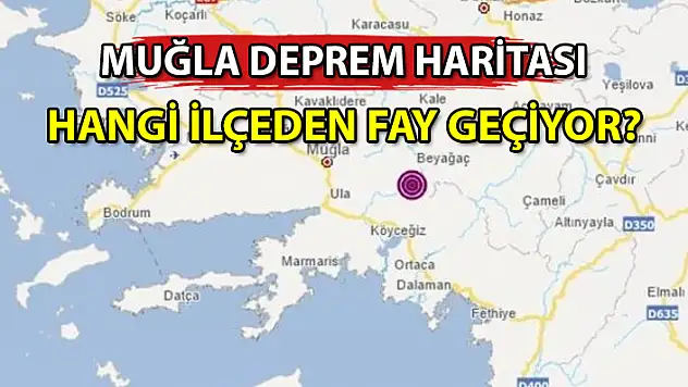 MUĞLA'DA HANGİ İLÇELERDEN FAY HATTI GEÇİYOR?