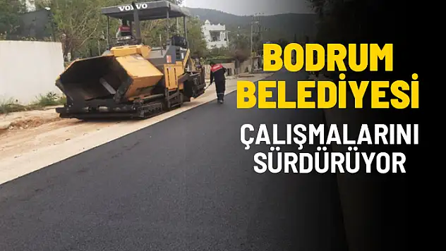 BODRUM BELEDİYESİ TORBA MAHALLESİ'NDE ASFALTLAMA ÇALIŞMASI YAPIYOR