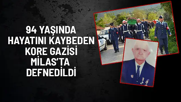 MİLAS'TA YAŞAMINI YİTİREN KORE GAZİSİ TOPRAĞA VERİLDİ