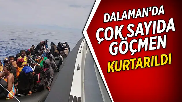 DALAMAN'DA SAHİL GÜVENLİK EKİPLERİ 42 GÖÇMENİ KURTARDI