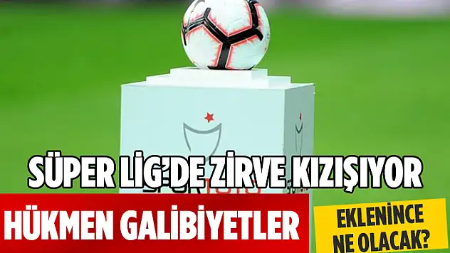 SÜPER LİG'DE ŞAMPİYONLUK HESABI
