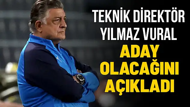 YILMAZ VURAL, TFF BAŞKANLIĞINA ADAY OLACAĞINI AÇIKLADI