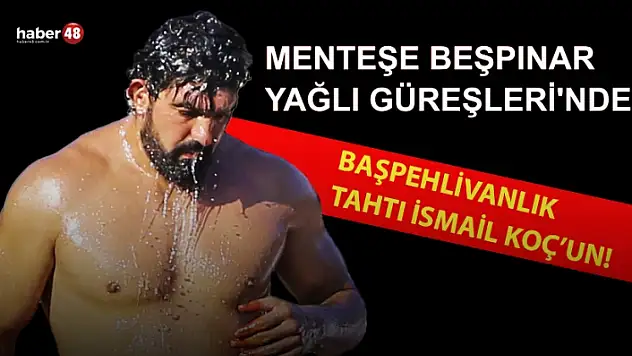 İSMAİL KOÇ MENTEŞE BEŞPINAR YAĞLI GÜREŞLERİ'NDE BAŞPEHLİVANLIK TAHTINI ALDI!