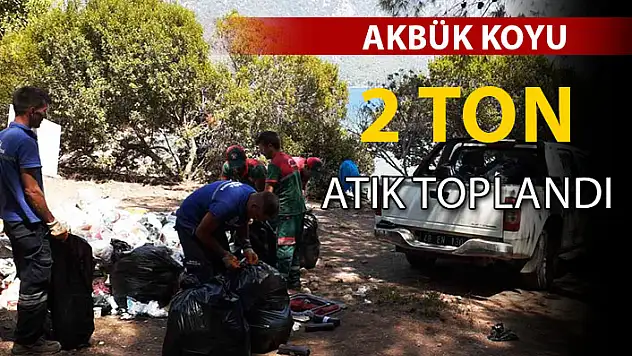 AKBÜK KOYU'NDA MENTEŞE BELEDİYESİ EKİPLERİ TARAFINDAN 2 TON ATIK TOPLANDI