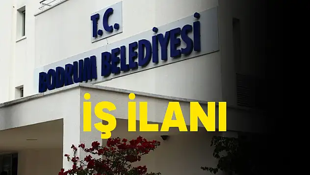 BODRUM BELEDİYESİ GEÇİCİ 8 İŞÇİ İŞE ALACAK