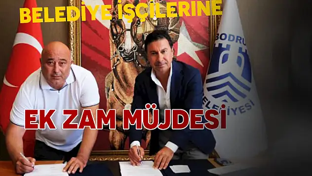 BODRUM BELEDİYESİ, İŞÇİ MAAŞLARINA EK ZAM GETİRDİ