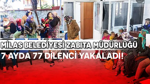 MİLAS'TA 77 DİLENCİNİN 38'İ 18 YAŞINDAN KÜÇÜK ÇIKTI!