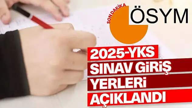 ÖSYM Duyurdu Üniversite sınav giriş yerleri açıklandı