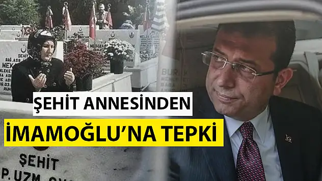 ŞEHİT ANNESİNDEN İMAMOĞLU'NA TEPKİ!
