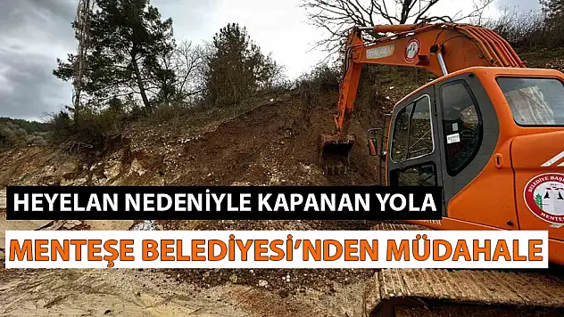 HEYELAN NEDENİYLE KAPANAN YOLA MENTEŞE BELEDİYESİ MÜDAHALE ETTİ!