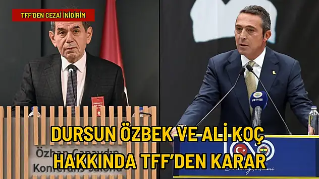 TFF'DEN DURSUN ÖZBEK VE ALİ KOÇ'UN CEZALARINA İNDİRİM KARARI