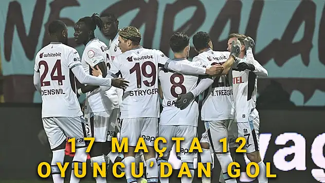 TRABZONSPOR'DA 17 MAÇTA 12 OYUNCUDAN GOL