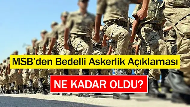 MSB'DEN BEDELLİ ASKERLİK ÜCRETİ AÇIKLAMASI!